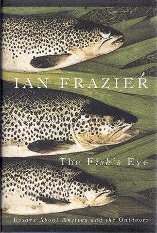 Image for The Fish's Eye: Essays About Angling and the Great Outdoors