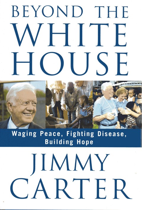 Image for Beyond the White House: Waging Peace, Fighting Disease, Building Hope