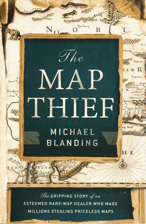 Image for The Map Thief: The Gripping Story of an Esteemed Rare-Map Dealer Who Made Millions Stealing Priceless Maps