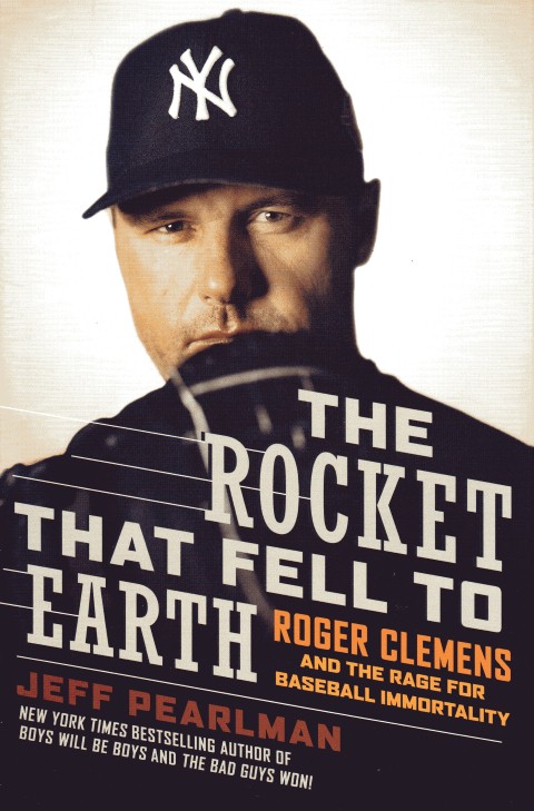 Image for The Rocket That Fell to Earth: Roger Clemens and the Rage for Baseball Immortality