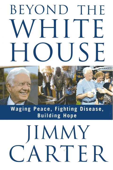 Image for Beyond the White House: Waging Peace, Fighting Disease, Building Hope