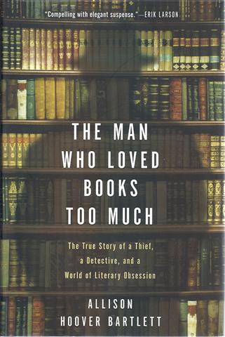 Image for The Man Who Loved Books Too Much: The True Story of a Thief, a Detective, and a World of Literary Obsession