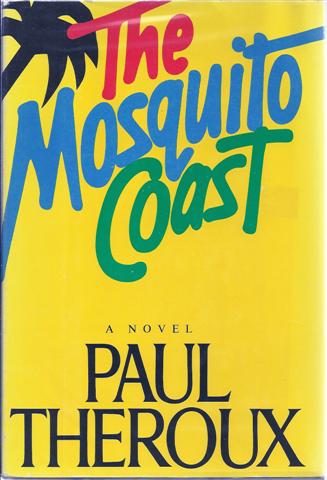 The Mosquito Coast: A Novel Image for The Mosquito Coast: A Novel